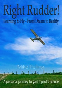 Right Rudder!: Learning to fly - from dream to reality